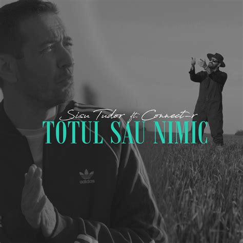 sisu tudor totul sau nimic versuri|Sisu Tudor feat. Connect.